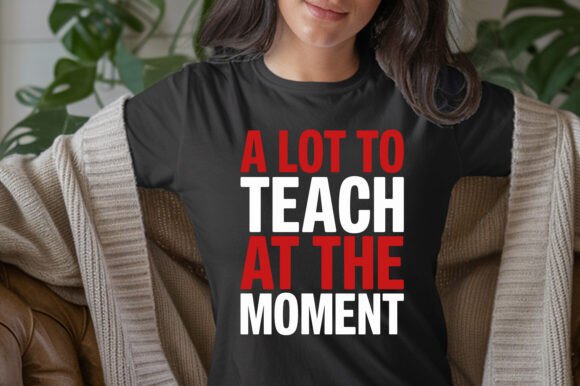 A Lot to Teach T-Shirt for Teachers: Defining Modern Educator Style Through Minimalist Typography
