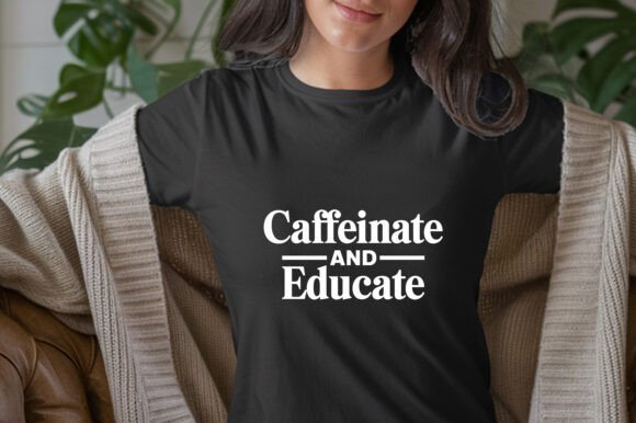 Caffeinate and Educate T-Shirt: Style for Teachers